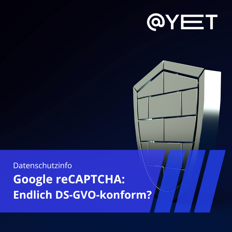 @-yet Datenschutzinfo: Ist Google reCAPTCHA jetzt endlich DS-GVO-konform?